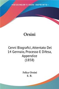 Orsini: Cenni Biografici, Attentato Del 14 Gennaio, Processo E Difesa, Appendice (1858)