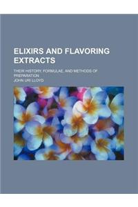 Elixirs and Flavoring Extracts; Their History, Formulae, and Methods of Preparation