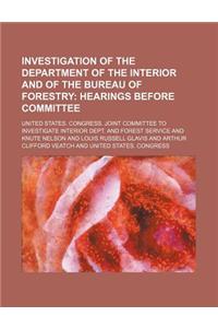 Investigation of the Department of the Interior and of the Bureau of Forestry