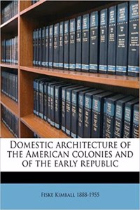 Domestic Architecture of the American Colonies and of the Early Republic