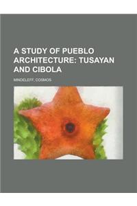 A Study of Pueblo Architecture; Tusayan and Cibola