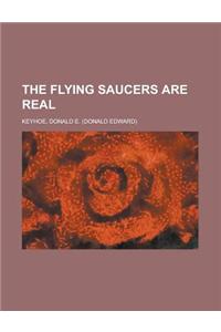 The Flying Saucers Are Real