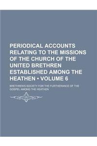 Periodical Accounts Relating to the Missions of the Church of the United Brethren Established Among the Heathen (Volume 6)