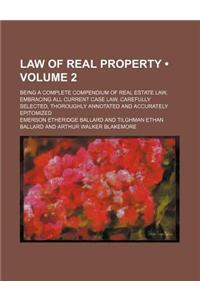 Law of Real Property (Volume 2); Being a Complete Compendium of Real Estate Law, Embracing All Current Case Law, Carefully Selected, Thoroughly Annotated and Accurately Epitomized