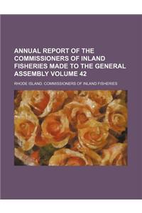 Annual Report of the Commissioners of Inland Fisheries Made to the General Assembly Volume 42