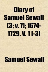 Diary of Samuel Sewall (Volume 3; V. 7); 1674-1729. V. 1 [-3]
