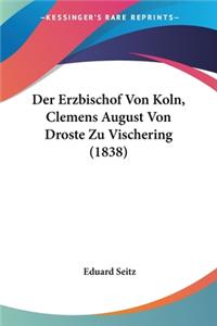 Erzbischof Von Koln, Clemens August Von Droste Zu Vischering (1838)