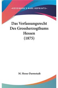 Das Verfassungsrecht Des Grossherzogthums Hessen (1875)