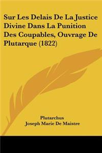 Sur Les Delais De La Justice Divine Dans La Punition Des Coupables, Ouvrage De Plutarque (1822)