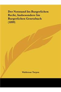 Der Notstand Im Burgerlichen Recht, Insbesondere Im Burgerlichen Gesetzbuch (1899)