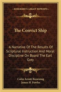 Convict Ship: A Narrative of the Results of Scriptural Instruction and Moral Discipline on Board the Earl Grey