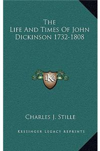 Life And Times Of John Dickinson 1732-1808