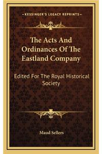 The Acts and Ordinances of the Eastland Company