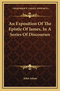 An Exposition of the Epistle of James, in a Series of Discourses