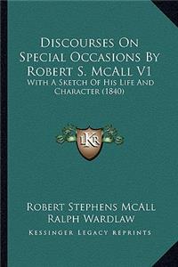 Discourses On Special Occasions By Robert S. McAll V1