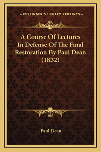 A Course of Lectures in Defense of the Final Restoration by Paul Dean (1832)