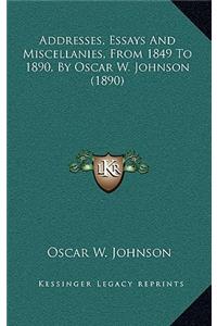 Addresses, Essays And Miscellanies, From 1849 To 1890, By Oscar W. Johnson (1890)