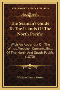 The Seaman's Guide to the Islands of the North Pacific