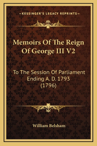 Memoirs Of The Reign Of George III V2
