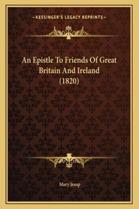 An Epistle To Friends Of Great Britain And Ireland (1820)