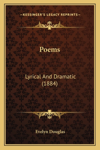 Poems: Lyrical And Dramatic (1884)