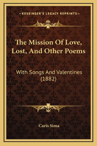The Mission Of Love, Lost, And Other Poems