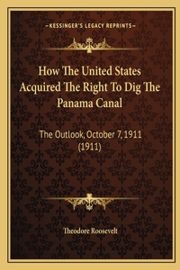 How The United States Acquired The Right To Dig The Panama Canal