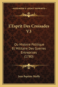 L'Esprit Des Croisades V3: Ou Histoire Politique Et Militaire Des Guerres Entreprises (1780)