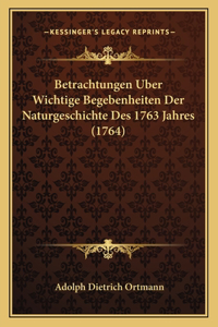 Betrachtungen Uber Wichtige Begebenheiten Der Naturgeschichte Des 1763 Jahres (1764)