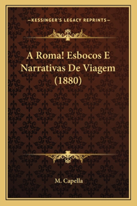 A Roma! Esbocos E Narrativas De Viagem (1880)