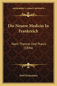 Neuere Medicin In Frankreich: Nach Theorie Und Praxis (1846)