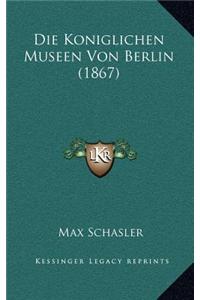 Die Koniglichen Museen Von Berlin (1867)