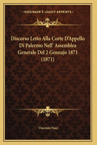 Discorso Letto Alla Corte D'Appello Di Palermo Nell' Assemblea Generale Del 2 Gennajo 1871 (1871)