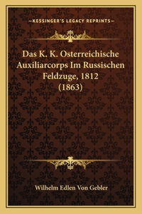 K. K. Osterreichische Auxiliarcorps Im Russischen Feldzuge, 1812 (1863)