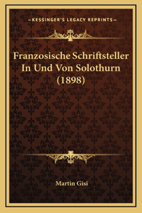 Franzosische Schriftsteller In Und Von Solothurn (1898)