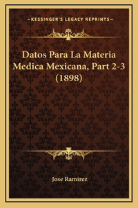 Datos Para La Materia Medica Mexicana, Part 2-3 (1898)