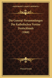 Die General-Versammlungen Der Katholischen Vereine Deutschlands (1868)