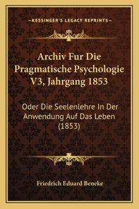 Archiv Fur Die Pragmatische Psychologie V3, Jahrgang 1853