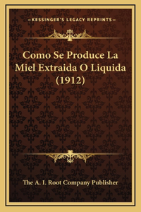 Como Se Produce La Miel Extraida O Liquida (1912)