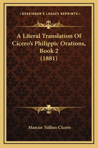 A Literal Translation Of Cicero's Philippic Orations, Book 2 (1881)