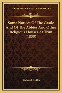 Some Notices Of The Castle And Of The Abbies And Other Religious Houses At Trim (1835)