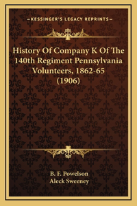 History Of Company K Of The 140th Regiment Pennsylvania Volunteers, 1862-65 (1906)