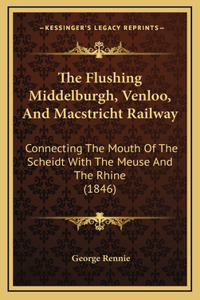 The Flushing Middelburgh, Venloo, And Macstricht Railway