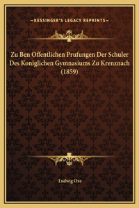 Zu Ben Offentlichen Prufungen Der Schuler Des Koniglichen Gymnasiums Zu Krenznach (1859)