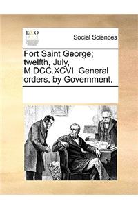 Fort Saint George; twelfth, July, M.DCC.XCVI. General orders, by Government.