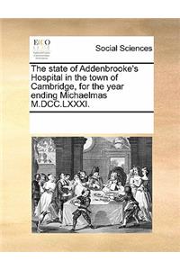 The State of Addenbrooke's Hospital in the Town of Cambridge, for the Year Ending Michaelmas M.DCC.LXXXI.