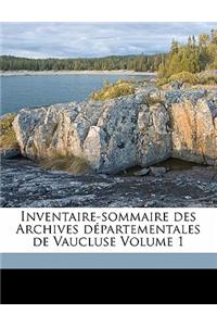 Inventaire-sommaire des Archives départementales de Vaucluse Volume 1