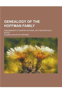 Genealogy of the Hoffman Family; Descendants of Martin Hoffman, with Biographical Notes