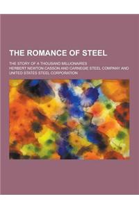 The Romance of Steel; The Story of a Thousand Millionaires