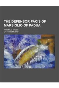 The Defensor Pacis of Marsiglio of Padua; A Critical Study